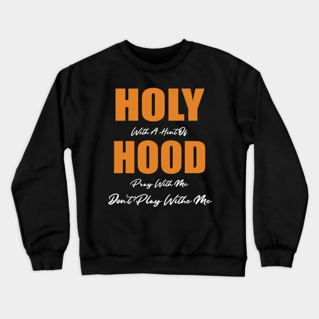 Holy With A Hint Of Hood Pray With Me Don't Play Crewneck Sweatshirt by WassilArt